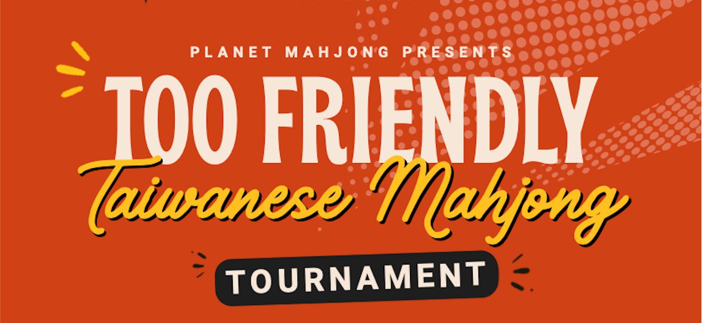 "Too Friendly" Taiwanese Tournament by Planet Mahjong
